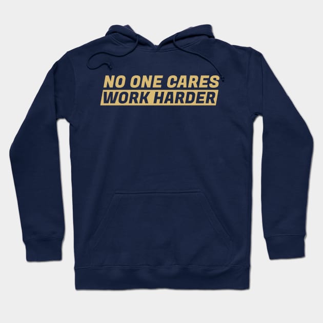 No One Cares Work Harder Gold Color Hoodie by silentboy